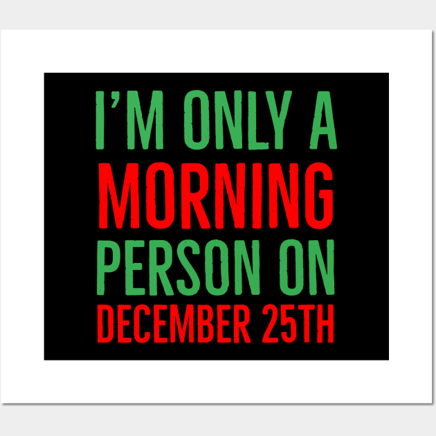 I'm only a morning person on December 25th Wall Art by evokearo
